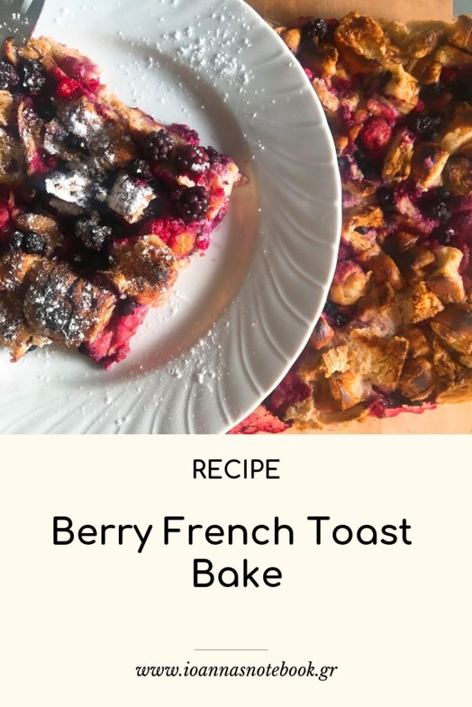 Berry French Toast Bake - A quick & easy breakfast recipe perfect for lazy weekend mornings. Get the recipe at www.ioannasnotebook.gr