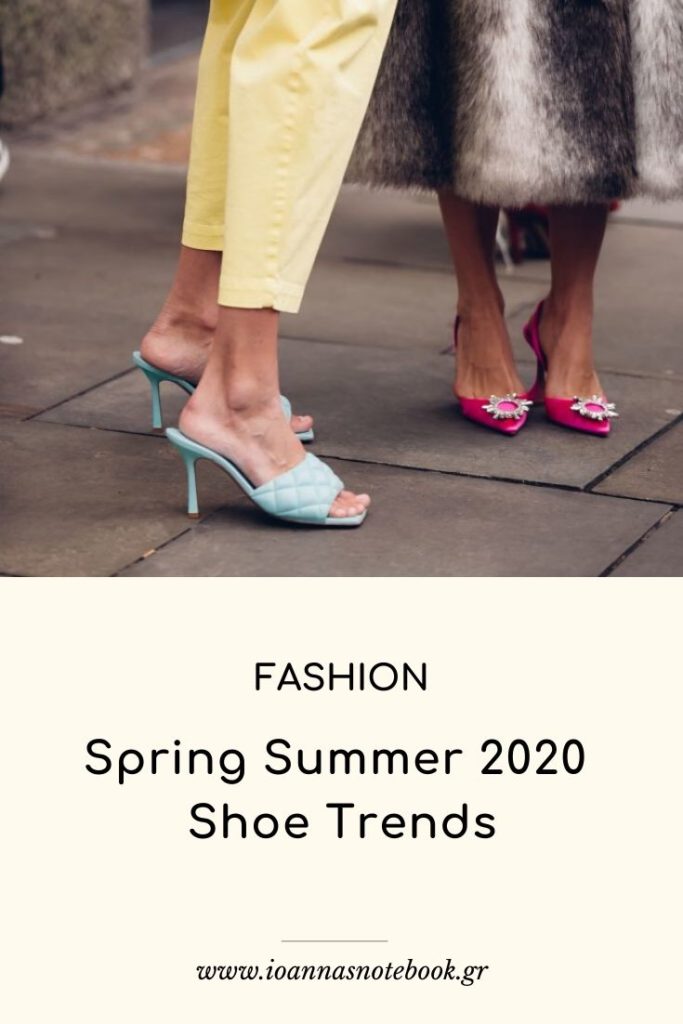 Spring Summer 2020 Shoe Trends - Οι κυριάρχες τάσεις στα παπούτσια που θα μας απασχολήσουν το επόμενο διάστημα. Μερικές υπάρχουν ήδη στη ντουλάπα σας! 